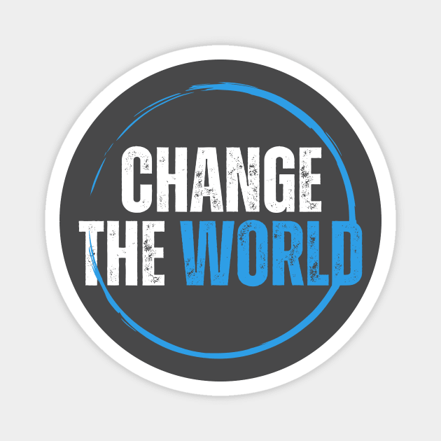 Change The World Magnet by Tip Top Tee's